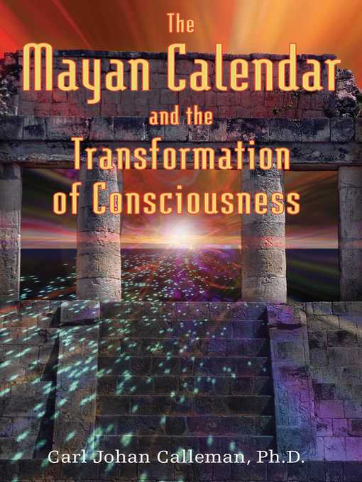 Title details for The Mayan Calendar and the Transformation of Consciousness by Carl Johan Calleman - Available